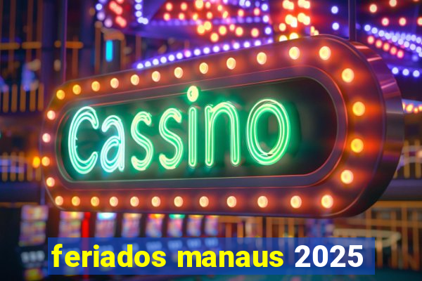 feriados manaus 2025